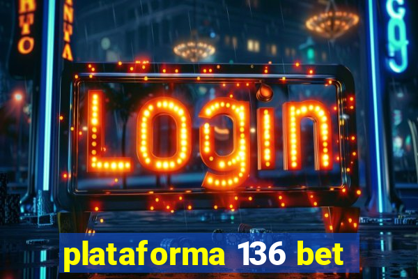 plataforma 136 bet