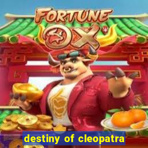 destiny of cleopatra