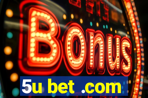 5u bet .com