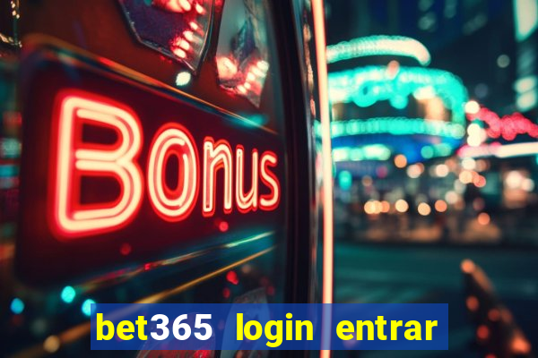 bet365 login entrar agora direto