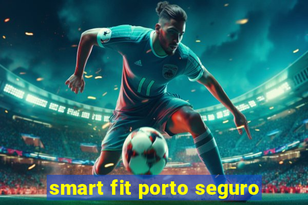 smart fit porto seguro