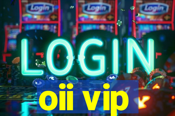 oii vip