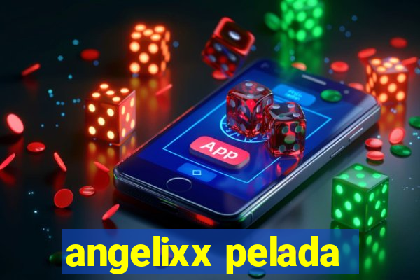 angelixx pelada