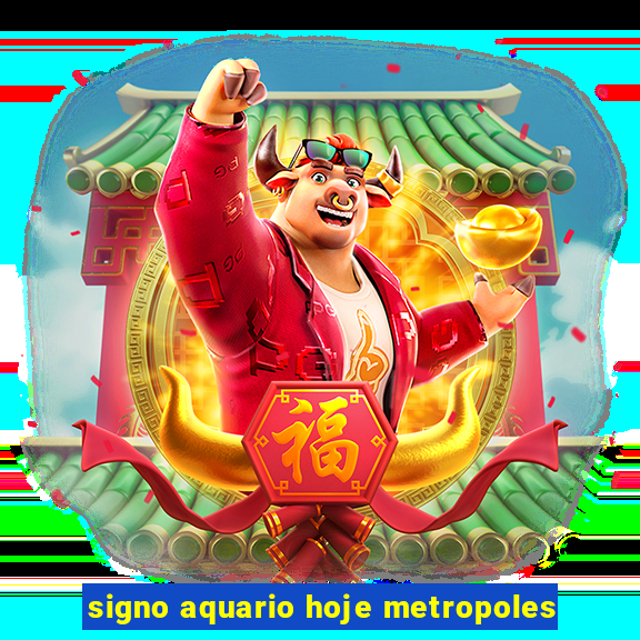 signo aquario hoje metropoles