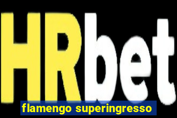 flamengo superingresso