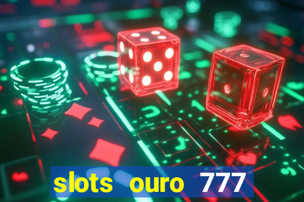 slots ouro 777 play store