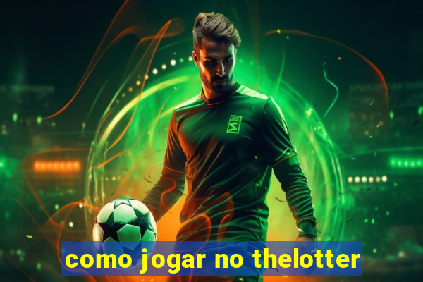 como jogar no thelotter