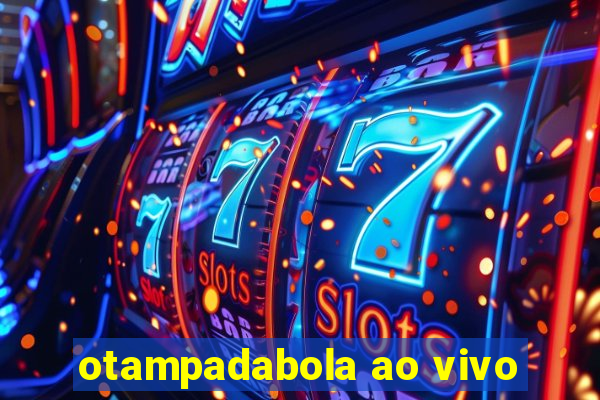 otampadabola ao vivo