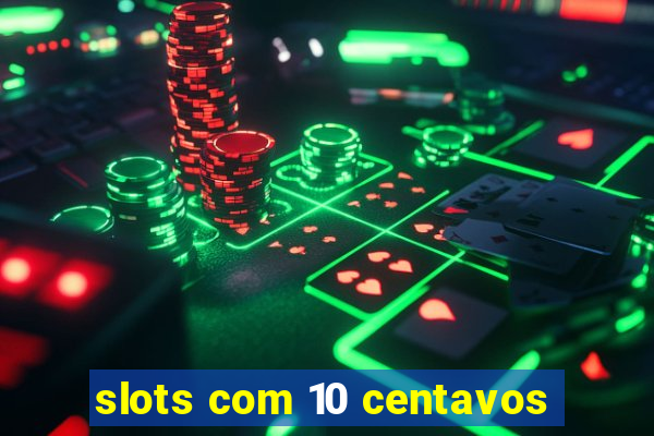 slots com 10 centavos