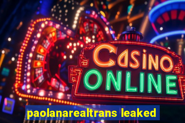 paolanarealtrans leaked