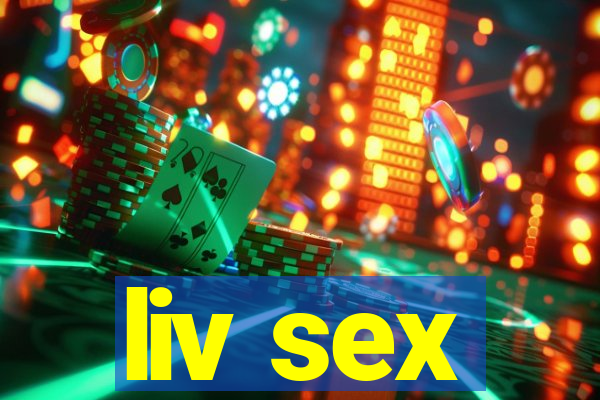 liv sex