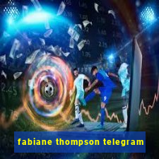 fabiane thompson telegram