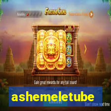 ashemeletube