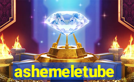 ashemeletube