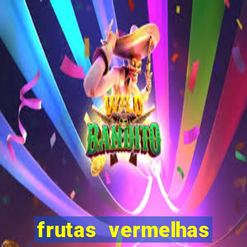 frutas vermelhas nomes e fotos