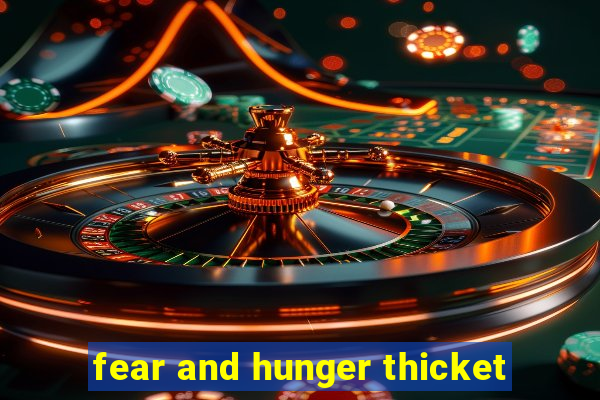 fear and hunger thicket