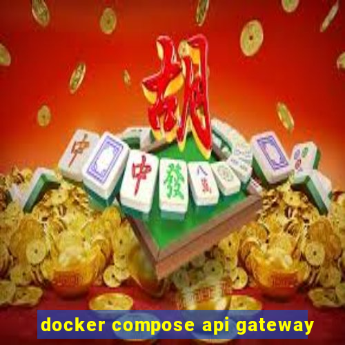 docker compose api gateway