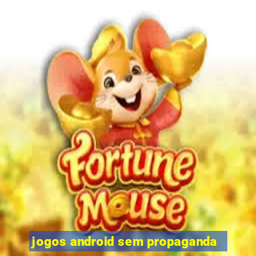 jogos android sem propaganda