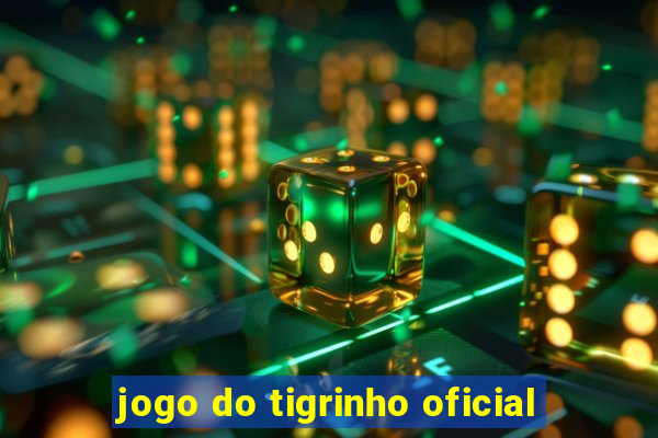 jogo do tigrinho oficial