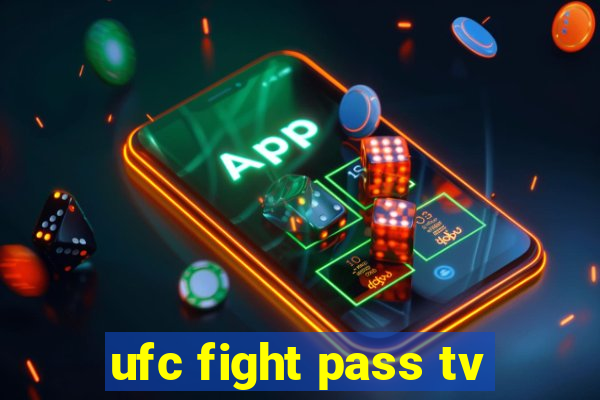 ufc fight pass tv