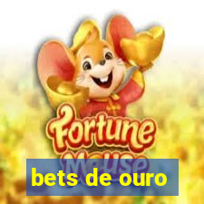 bets de ouro