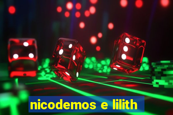 nicodemos e lilith