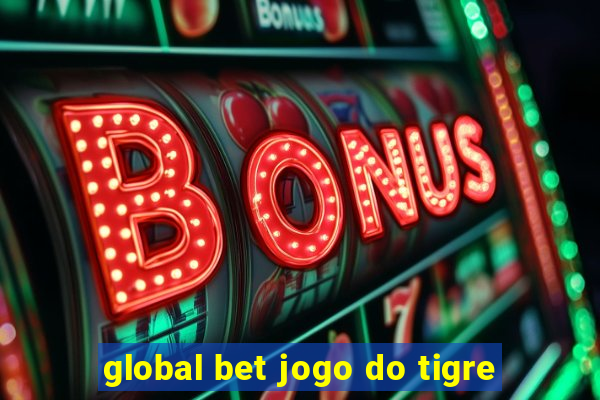 global bet jogo do tigre