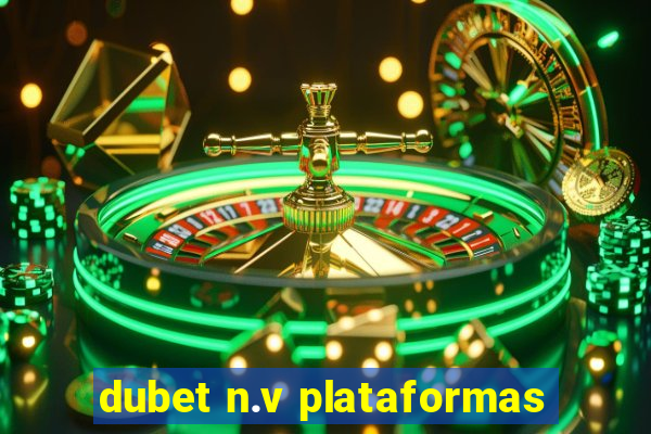 dubet n.v plataformas