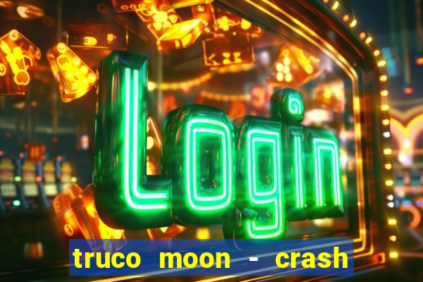 truco moon - crash & poker