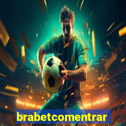 brabetcomentrar