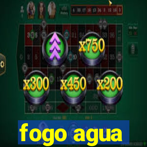 fogo agua