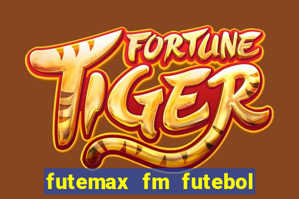 futemax fm futebol ao vivo