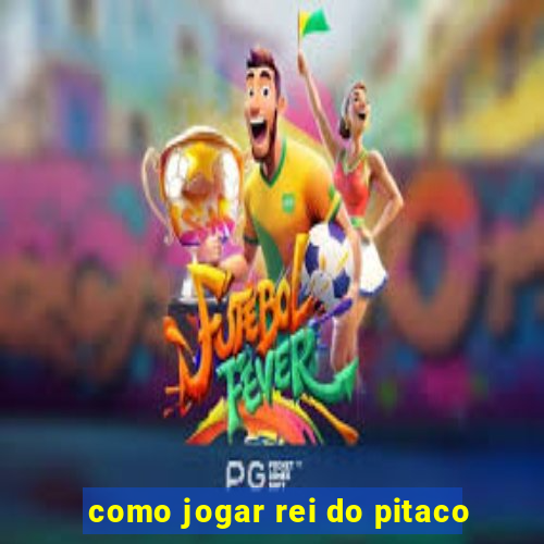 como jogar rei do pitaco