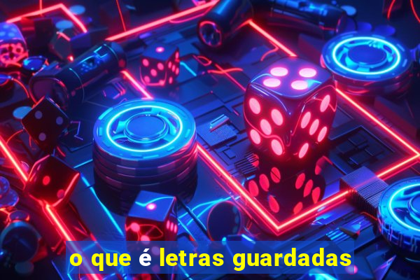 o que é letras guardadas