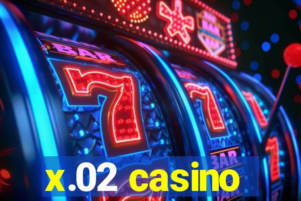 x.02 casino