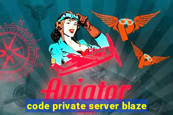 code private server blaze