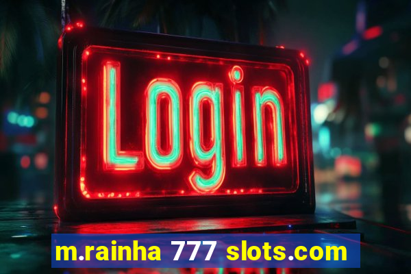 m.rainha 777 slots.com