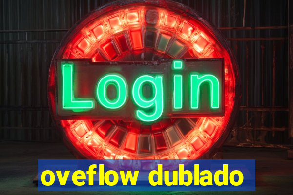 oveflow dublado