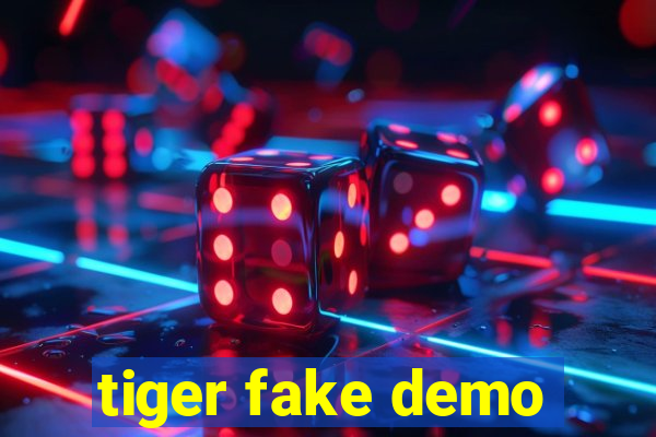 tiger fake demo