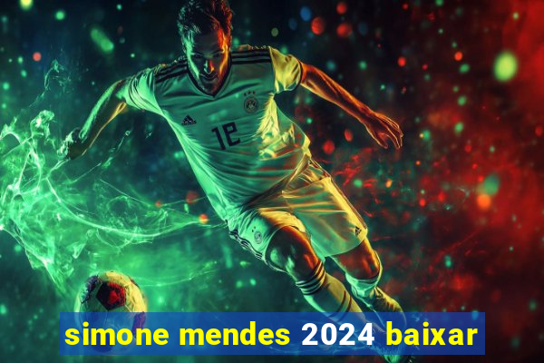 simone mendes 2024 baixar