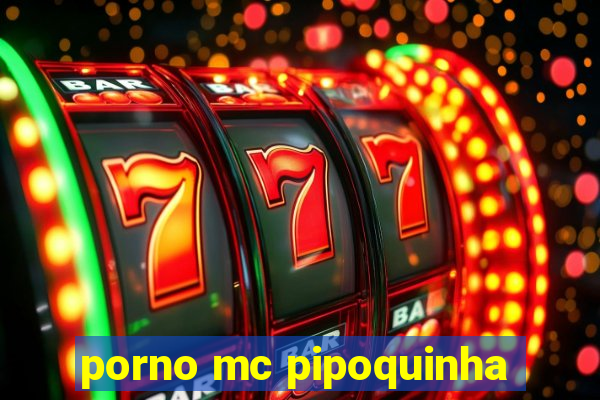 porno mc pipoquinha