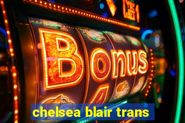 chelsea blair trans