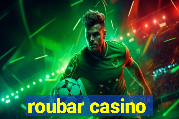 roubar casino