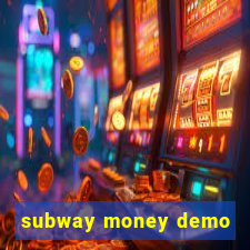 subway money demo