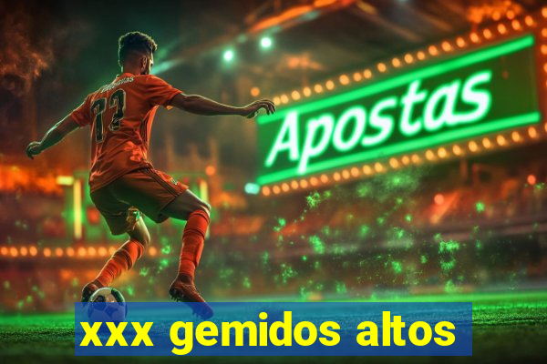 xxx gemidos altos