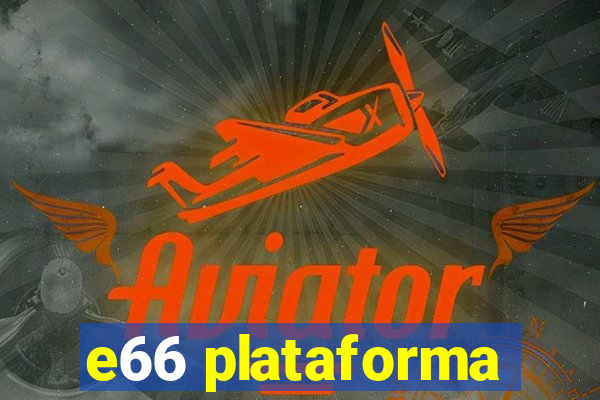 e66 plataforma