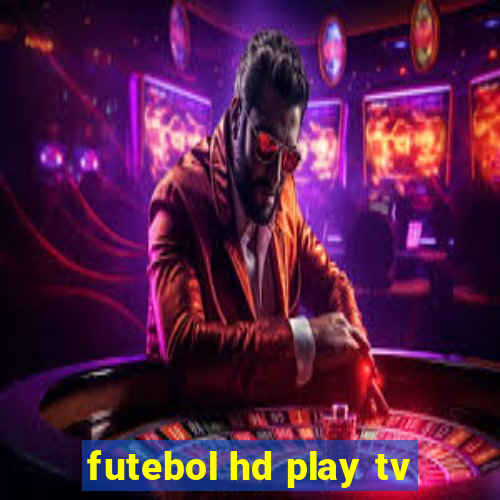 futebol hd play tv