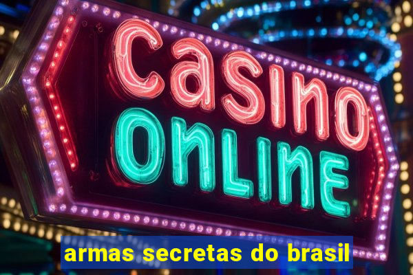 armas secretas do brasil