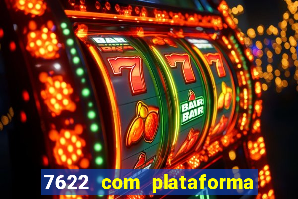 7622 com plataforma de jogos