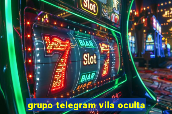 grupo telegram vila oculta